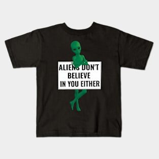 Aliens don't believe in you either Funny Aliens Kids T-Shirt